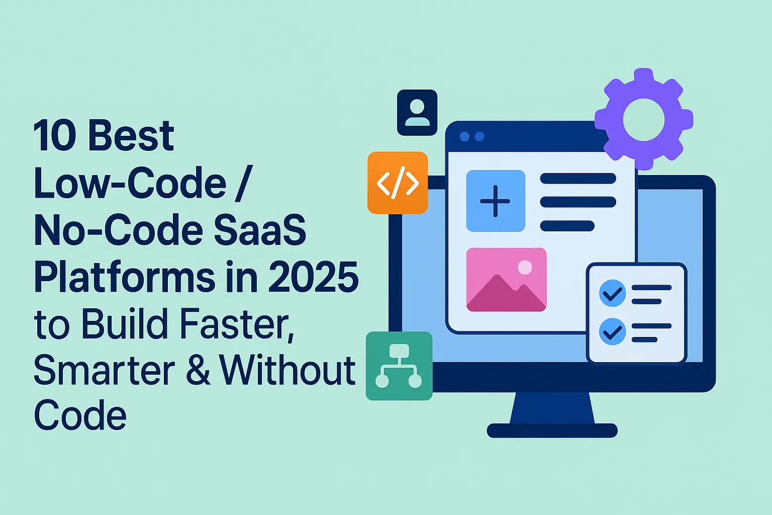 10 Best Low-Code No-Code SaaS Platforms in 2025 to Build Faster, Smarter & Without Code