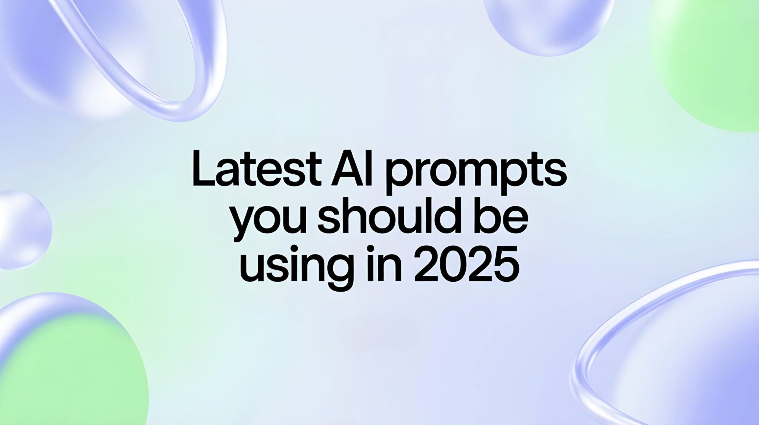 Latest AI Prompts You Should Be Using in 2025