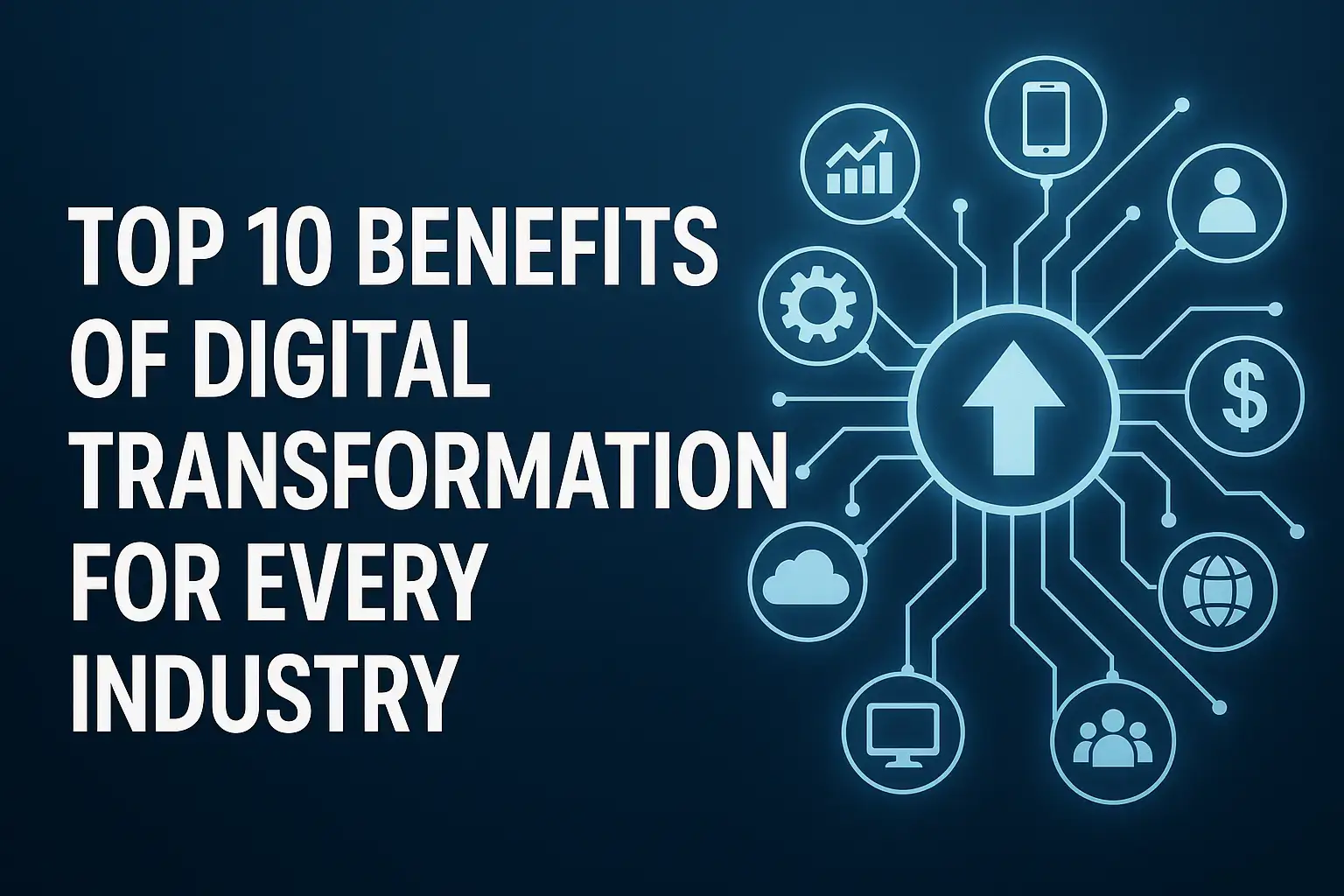 Top 10 Benefits of Digital Transformation for Every Industry